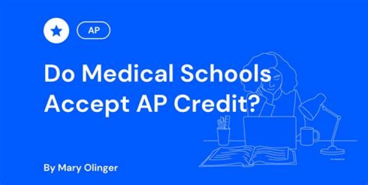 Do most medical schools accept AP credit?